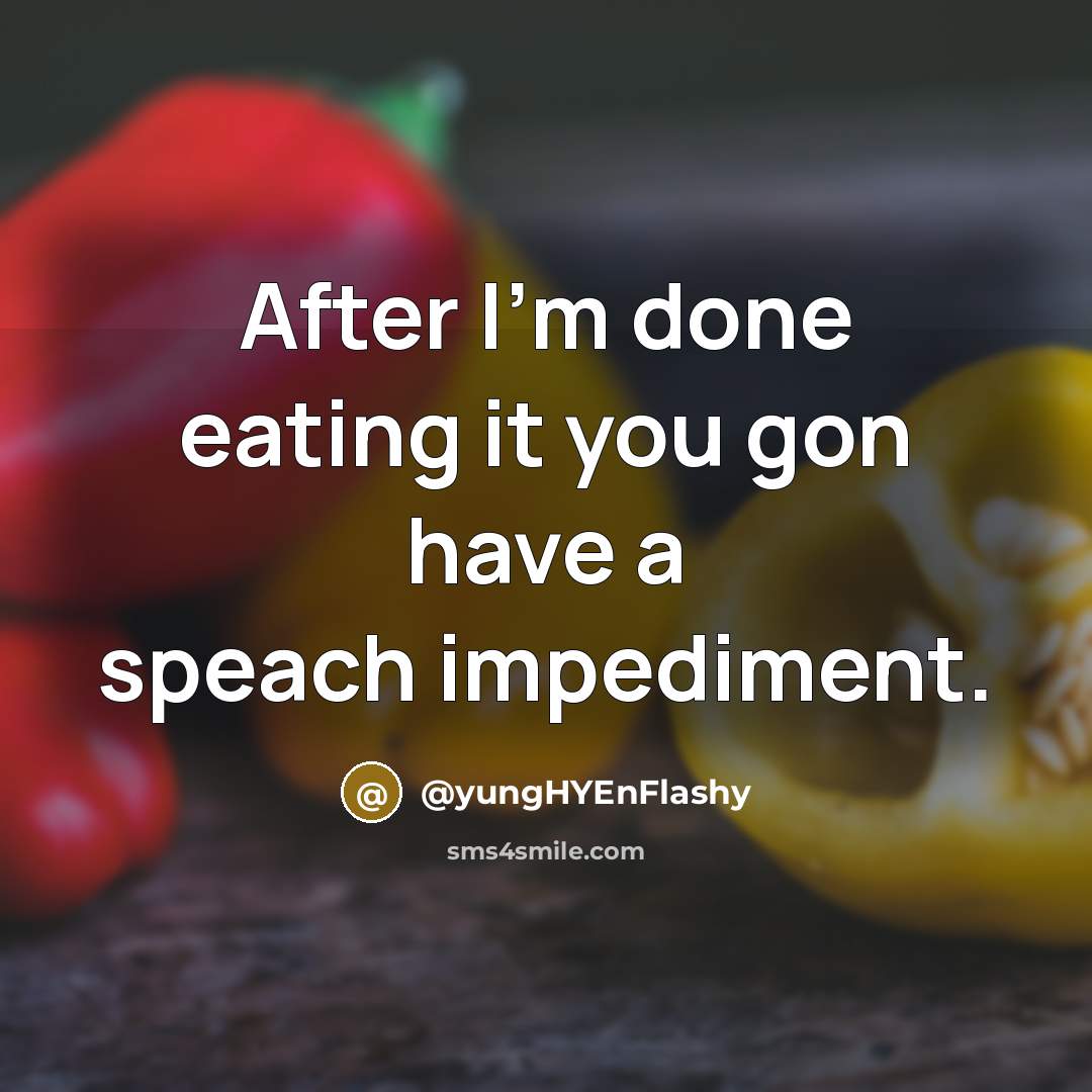 “After I'm done eating it you gon have a speach impediment.” quote by @yungHYEnFlashy