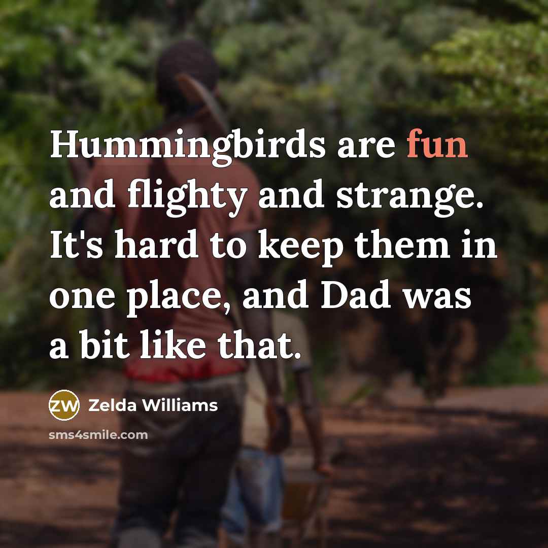 “Hummingbirds are fun and flighty and strange. It's hard to…” quote by Zelda Williams