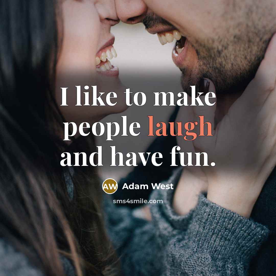 “I like to make people laugh and have fun.…” quote by Adam West