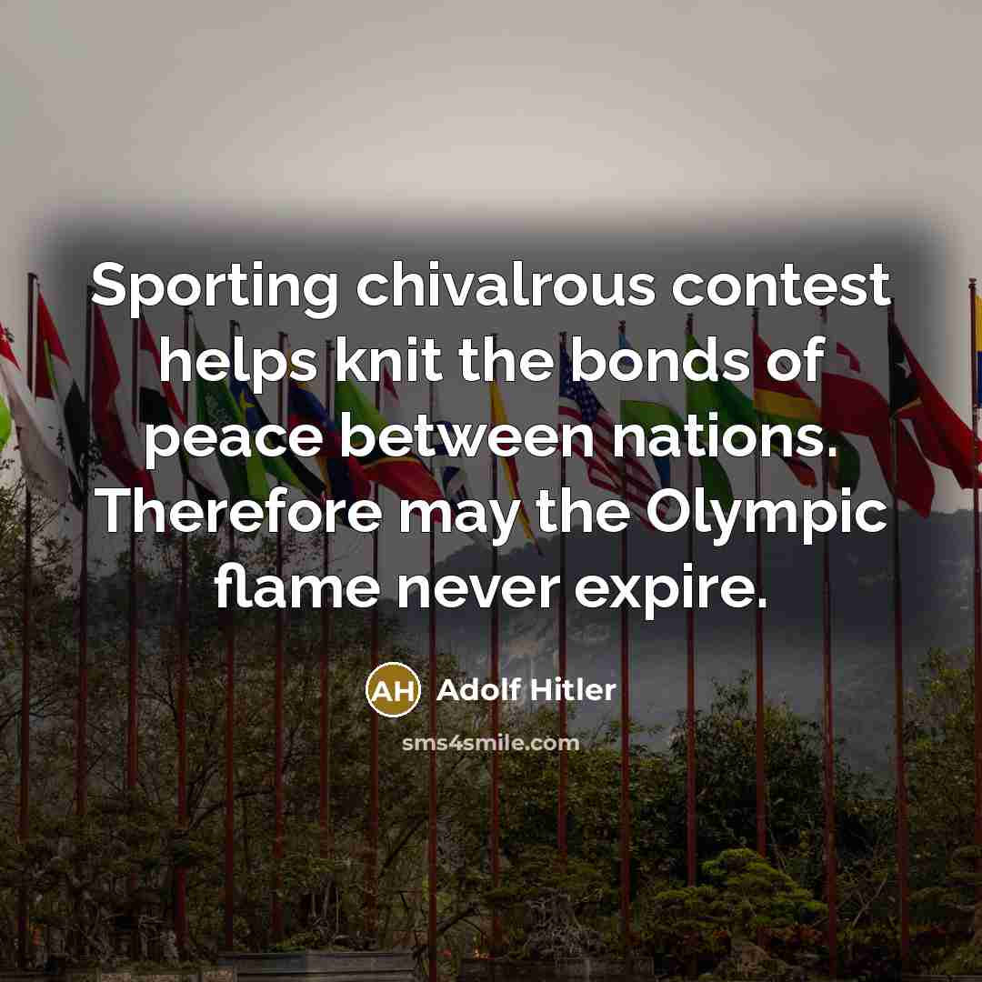 “Sporting chivalrous contest helps knit the bonds of peace between…” quote by Adolf Hitler