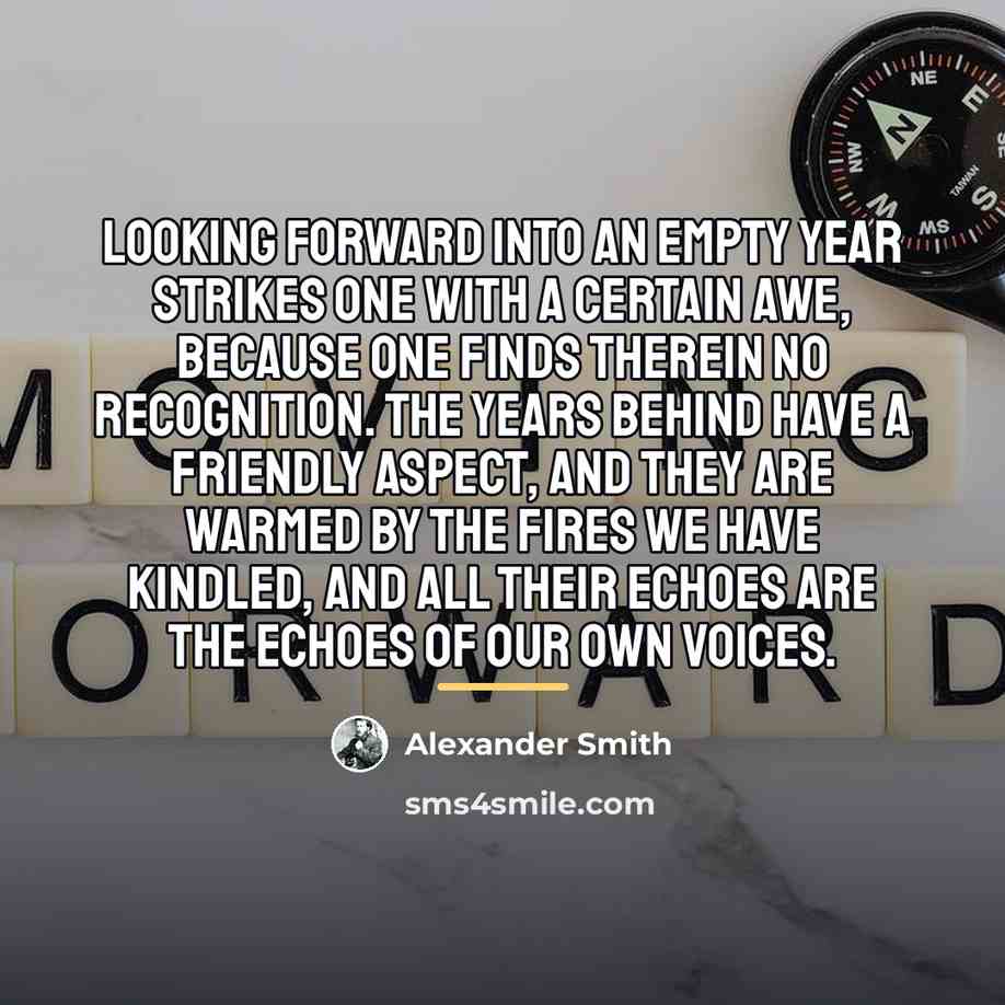 “Looking forward into an empty year strikes one with a…” quote by Alexander Smith