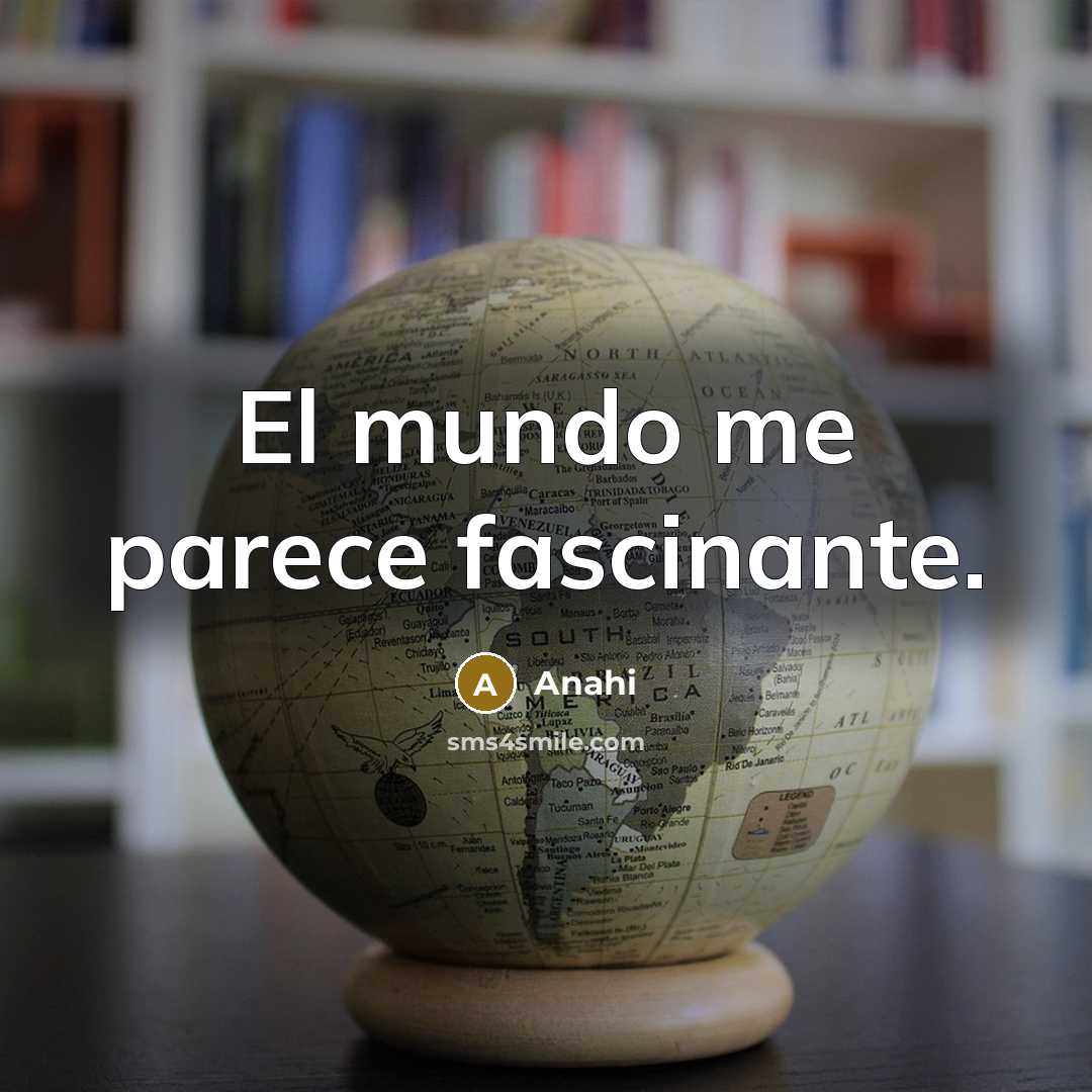 “El mundo me parece fascinante.” quote by Anahi