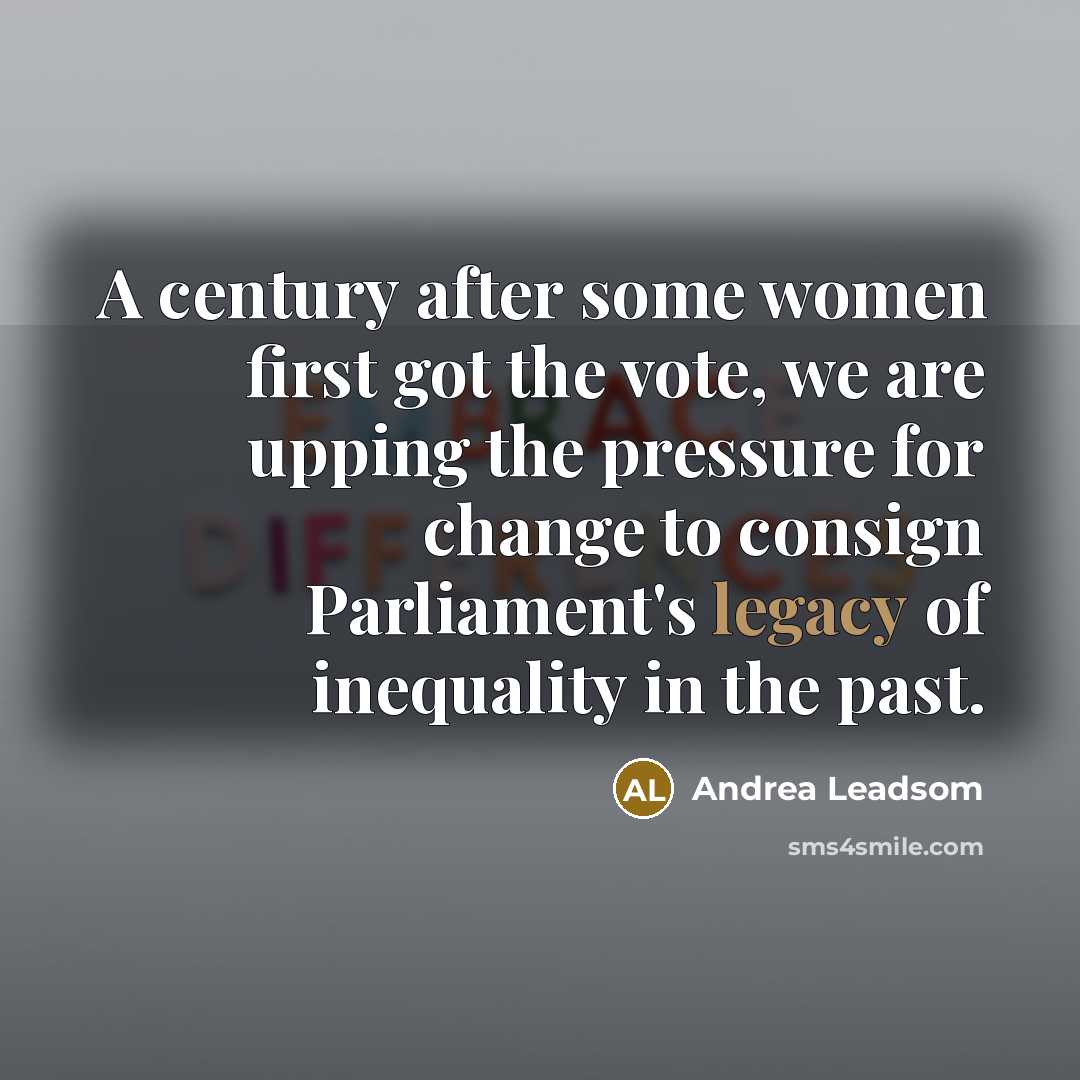 “A century after some women first got the vote, we…” quote by Andrea Leadsom