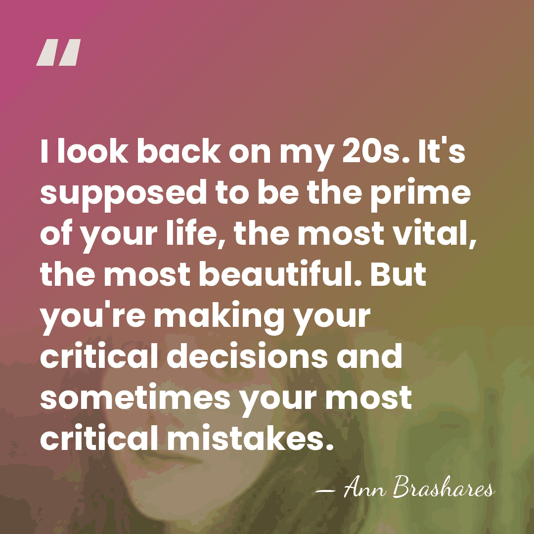 I look back on my 20s. It's supposed to be the prime&hellip; - Ann Brashares