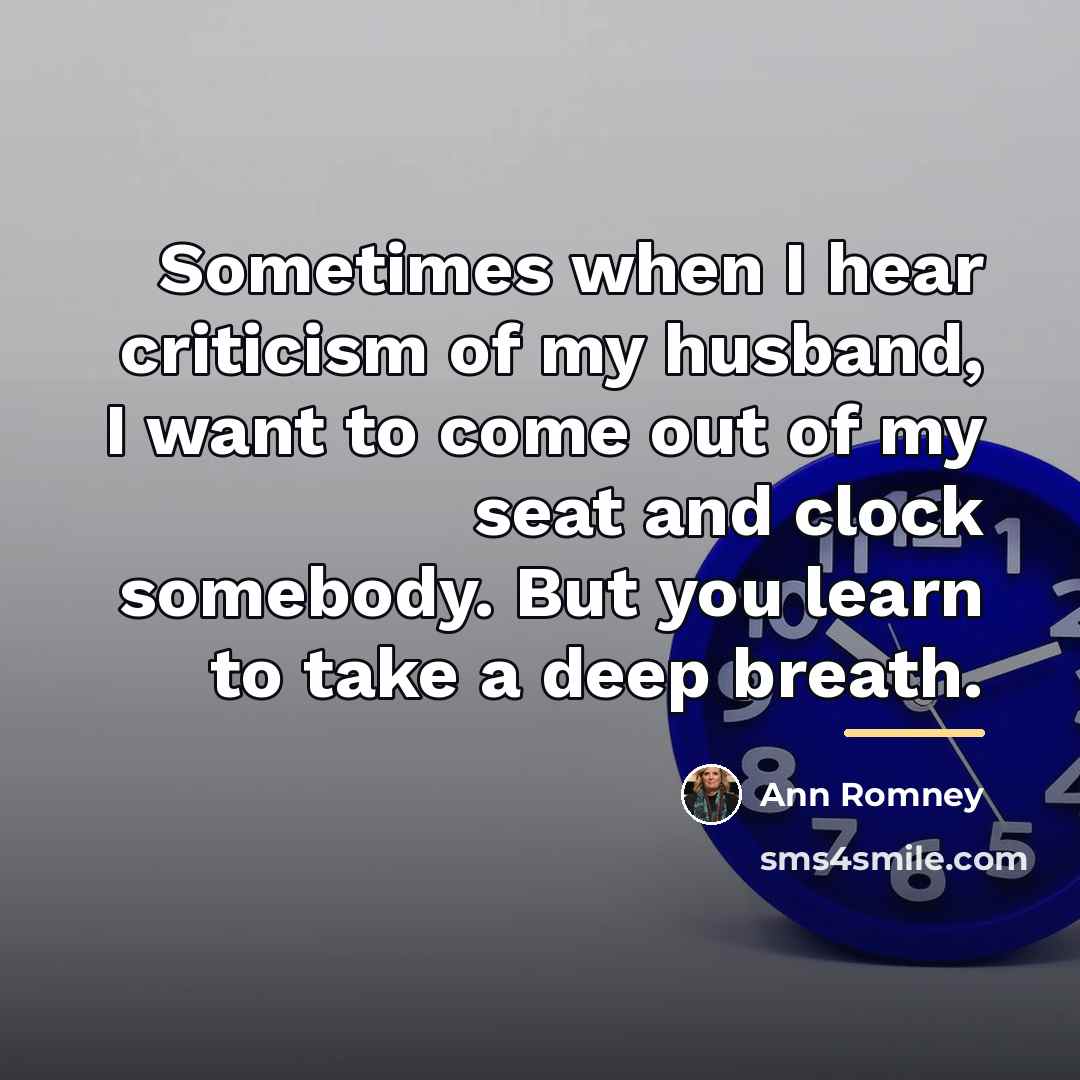“Sometimes when I hear criticism of my husband, I want…” quote by Ann Romney