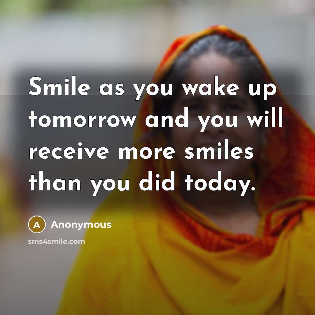 “Smile as you wake up tomorrow and you will receive…” quote by Anonymous