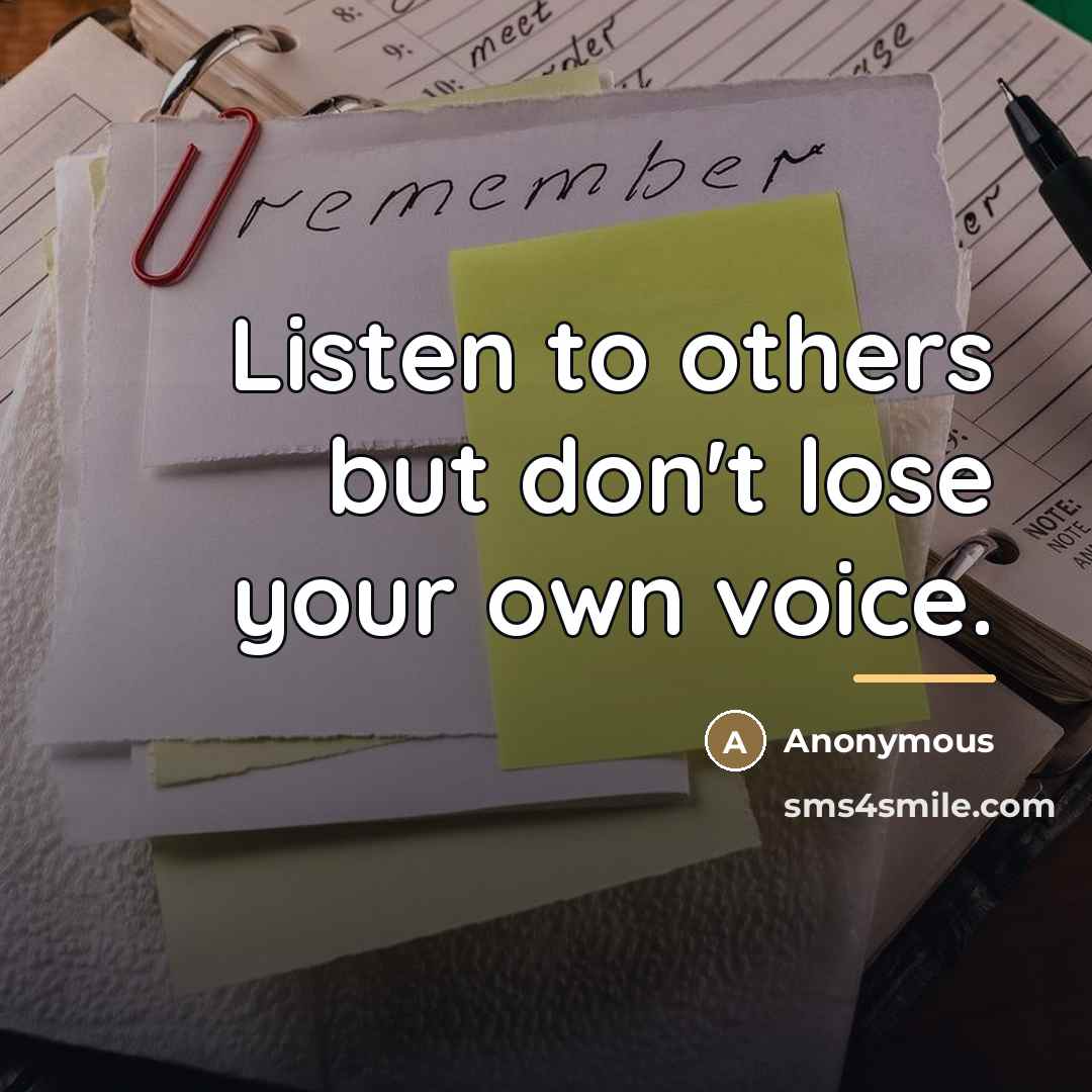 “Listen to others but don't lose your own voice.…” quote by Anonymous