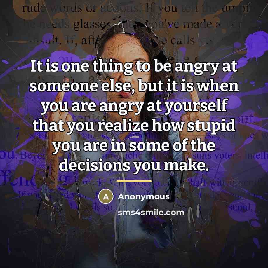 “It is one thing to be angry at someone else,…” quote by Anonymous