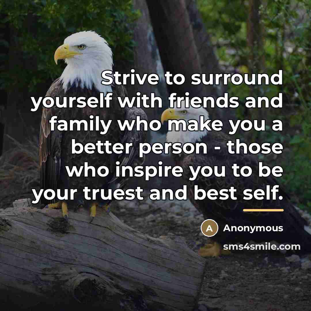 “Strive to surround yourself with friends and family who make…” quote by Anonymous