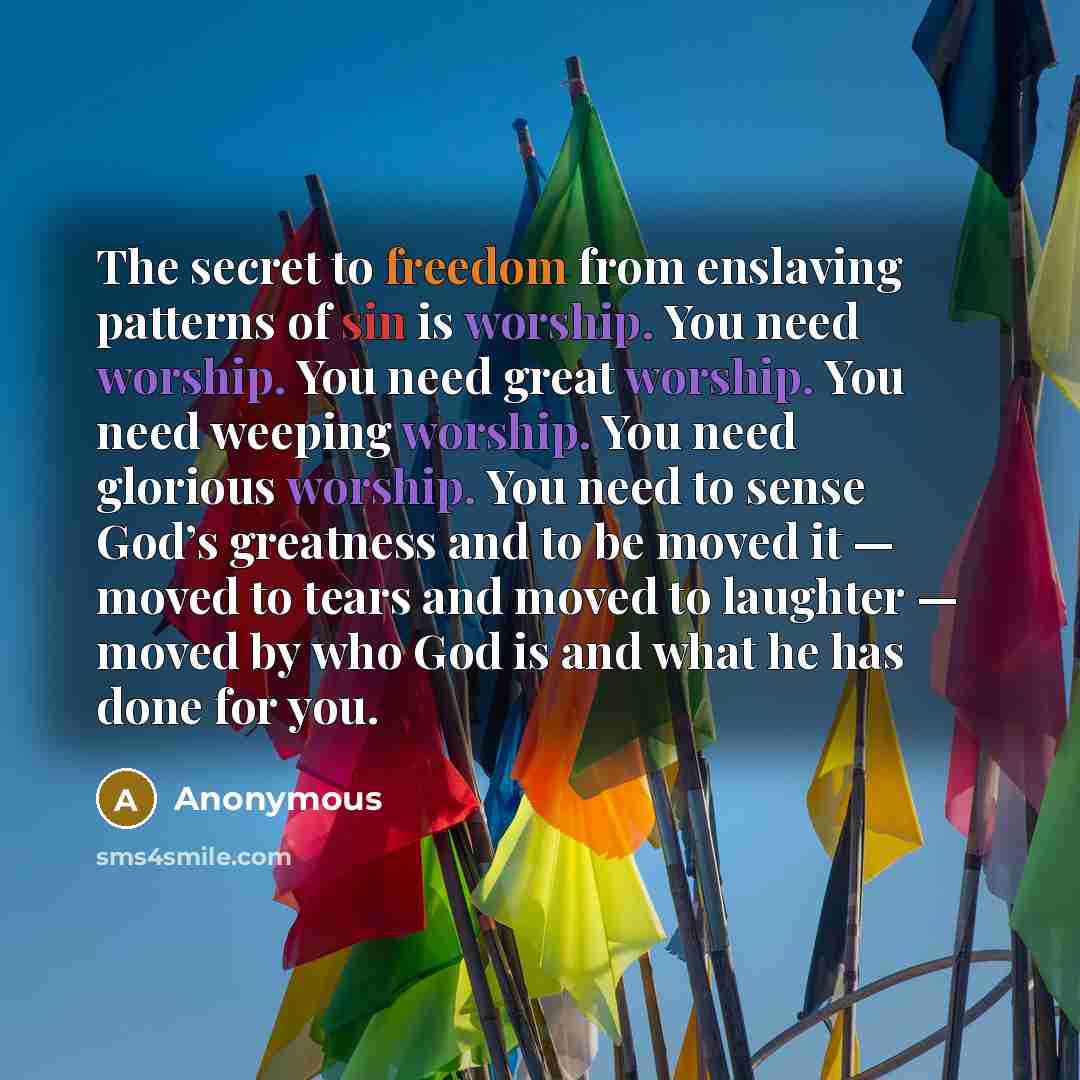 “The secret to freedom from enslaving patterns of sin is…” quote by Anonymous