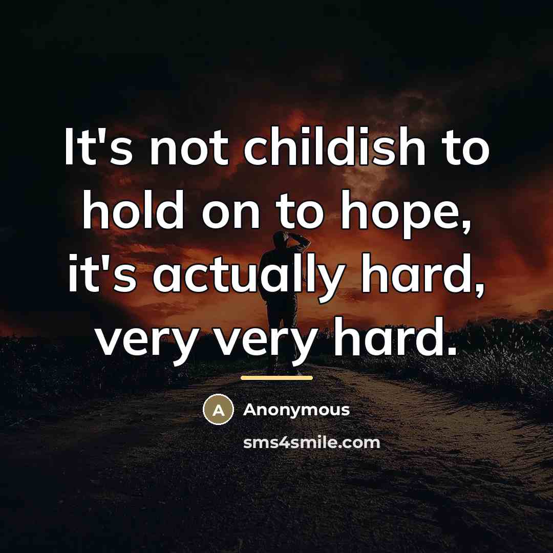 “It's not childish to hold on to hope, it's actually…” quote by Anonymous