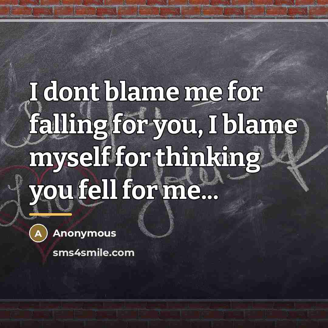 “I dont blame me for falling for you, I blame…” quote by Anonymous