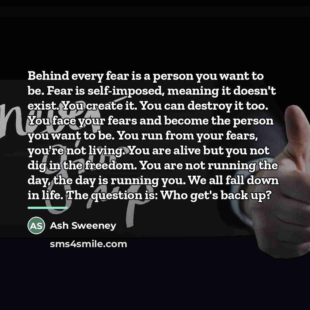 “Behind every fear is a person you want to be.…” quote by Ash Sweeney