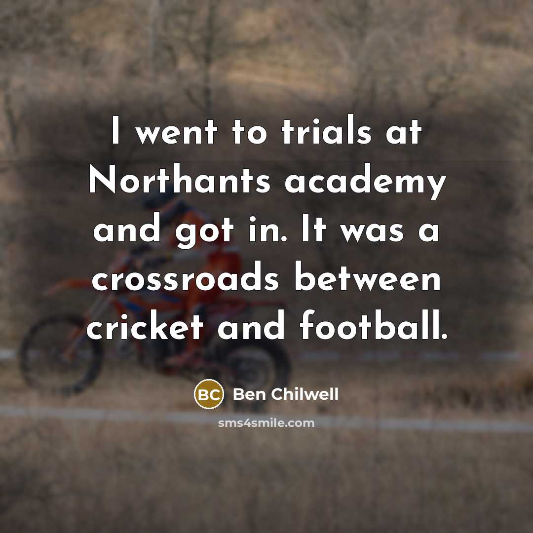 “I went to trials at Northants academy and got in.…” quote by Ben Chilwell