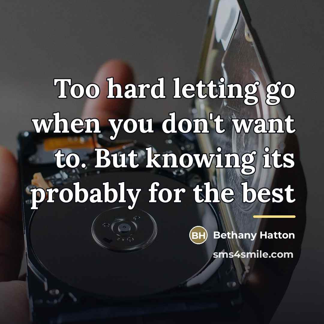 “Too hard letting go when you don't want to. But…” quote by Bethany Hatton