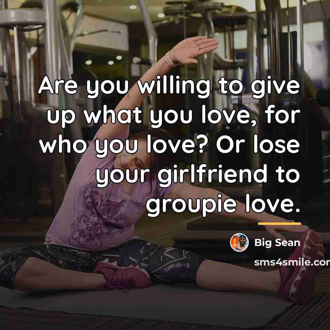 “Are you willing to give up what you love, for…” quote by Big Sean