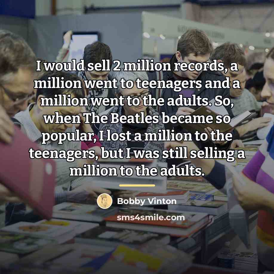 “I would sell 2 million records, a million went to…” quote by Bobby Vinton