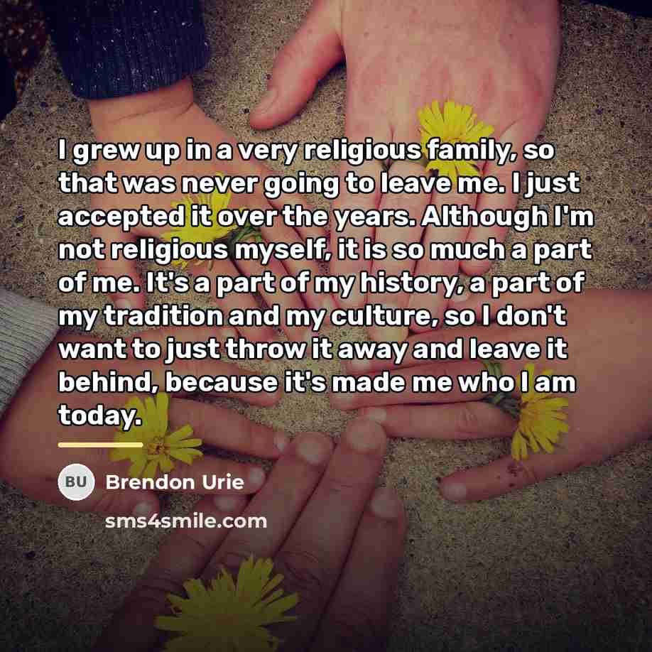 “I grew up in a very religious family, so that…” quote by Brendon Urie