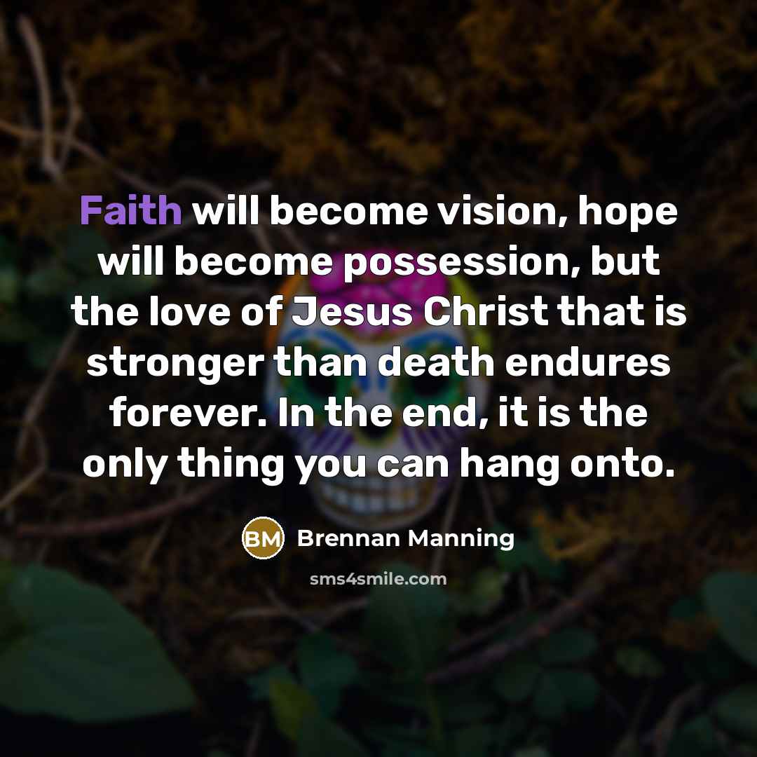 “Faith will become vision, hope will become possession, but the…” quote by Brennan Manning