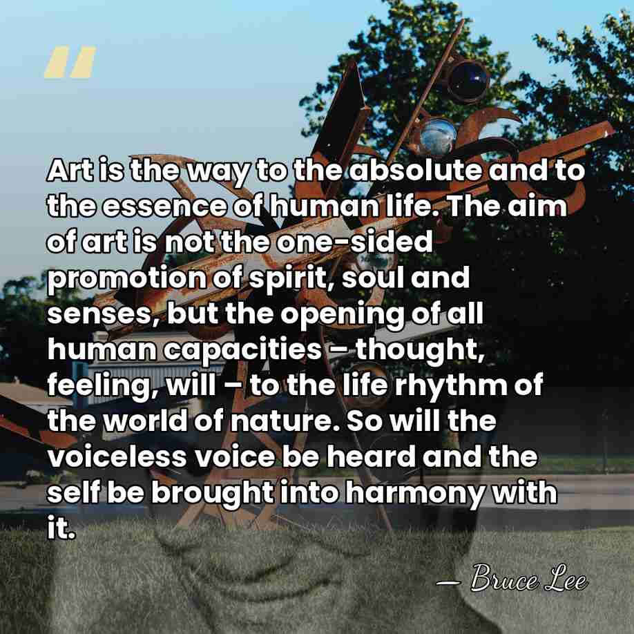 Art is the way to the absolute and to the essence of&hellip; - Bruce Lee