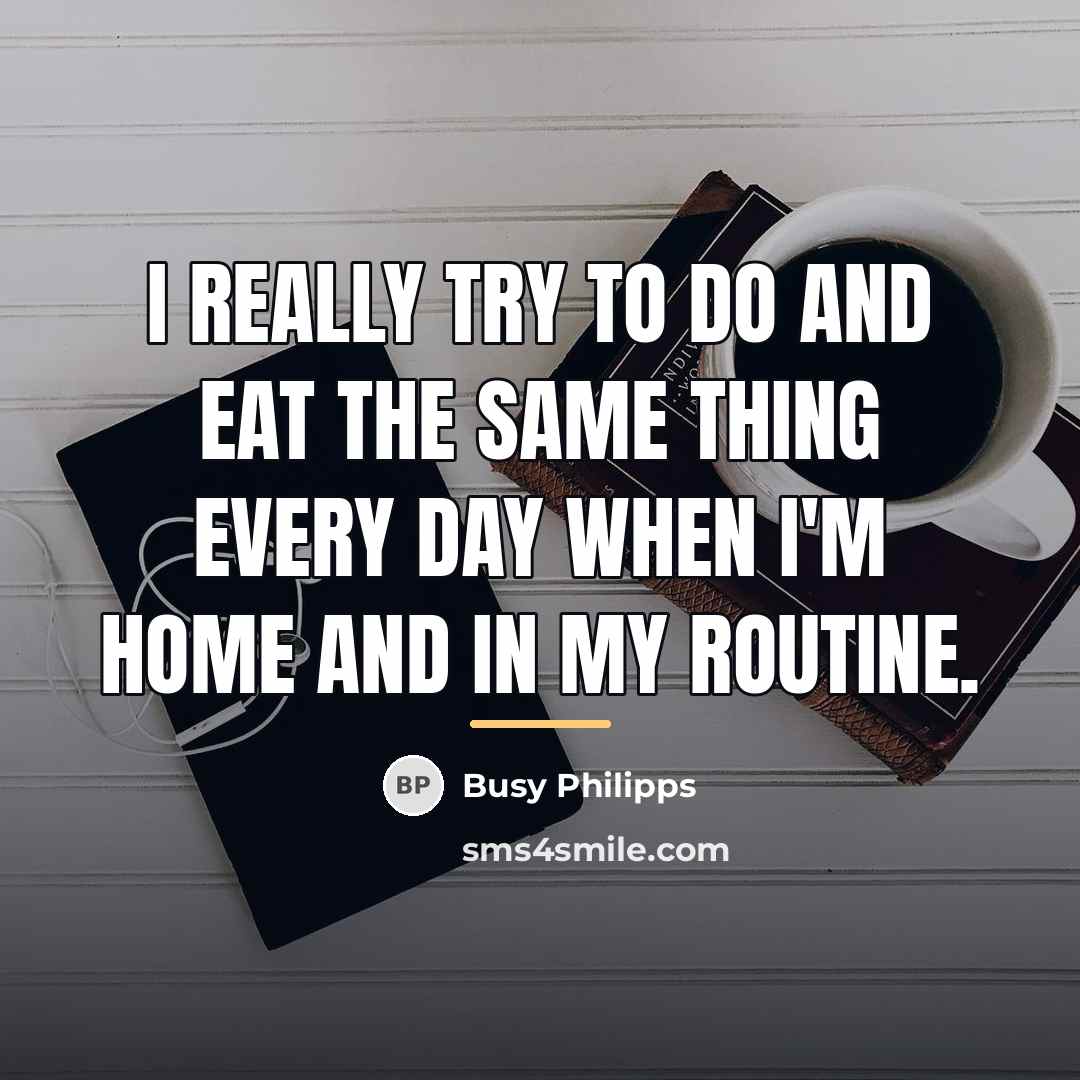“I really try to do and eat the same thing…” quote by Busy Philipps