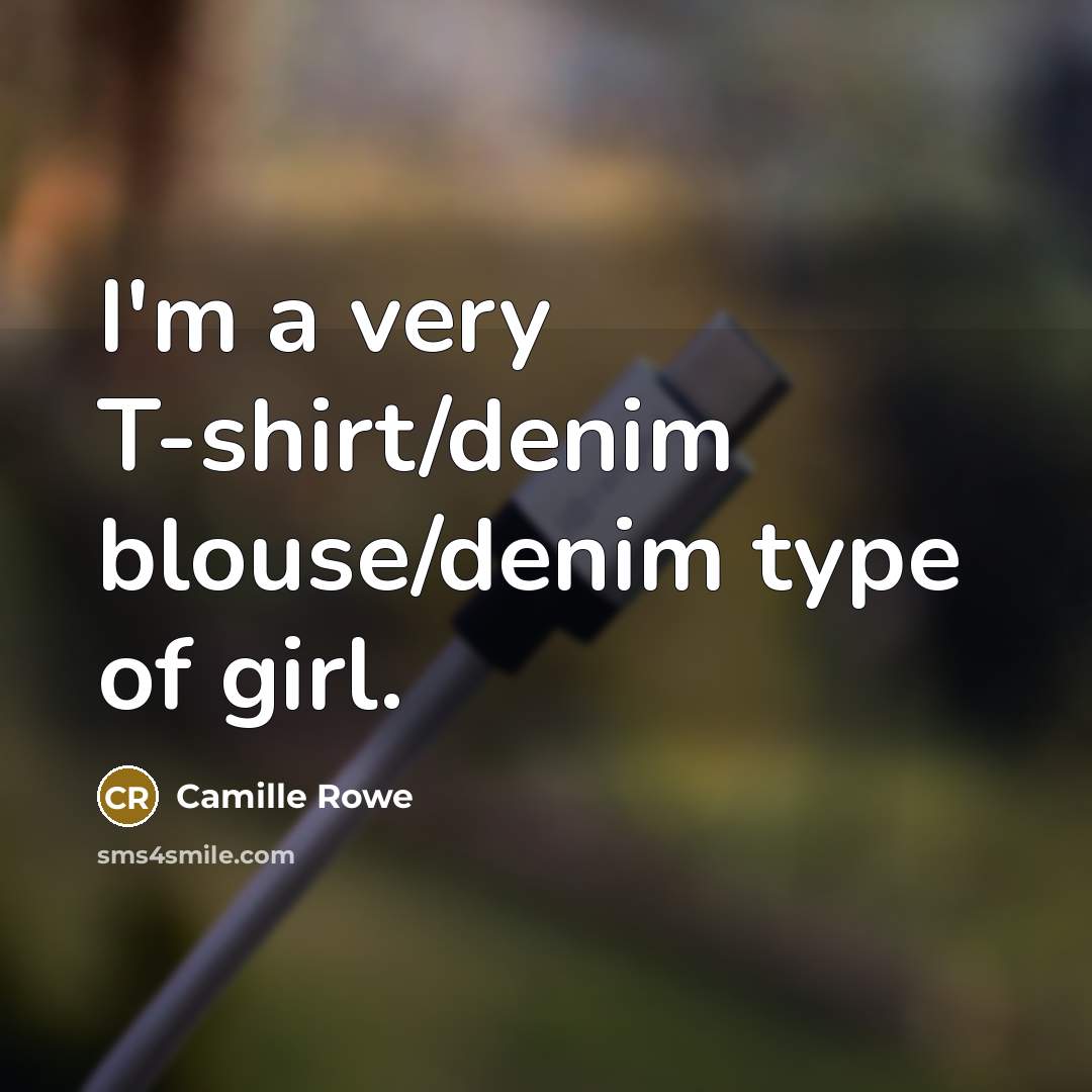 “I'm a very T-shirt/denim blouse/denim type of girl.” quote by Camille Rowe