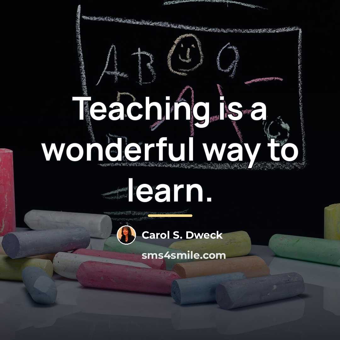 “Teaching is a wonderful way to learn.…” quote by Carol S. Dweck