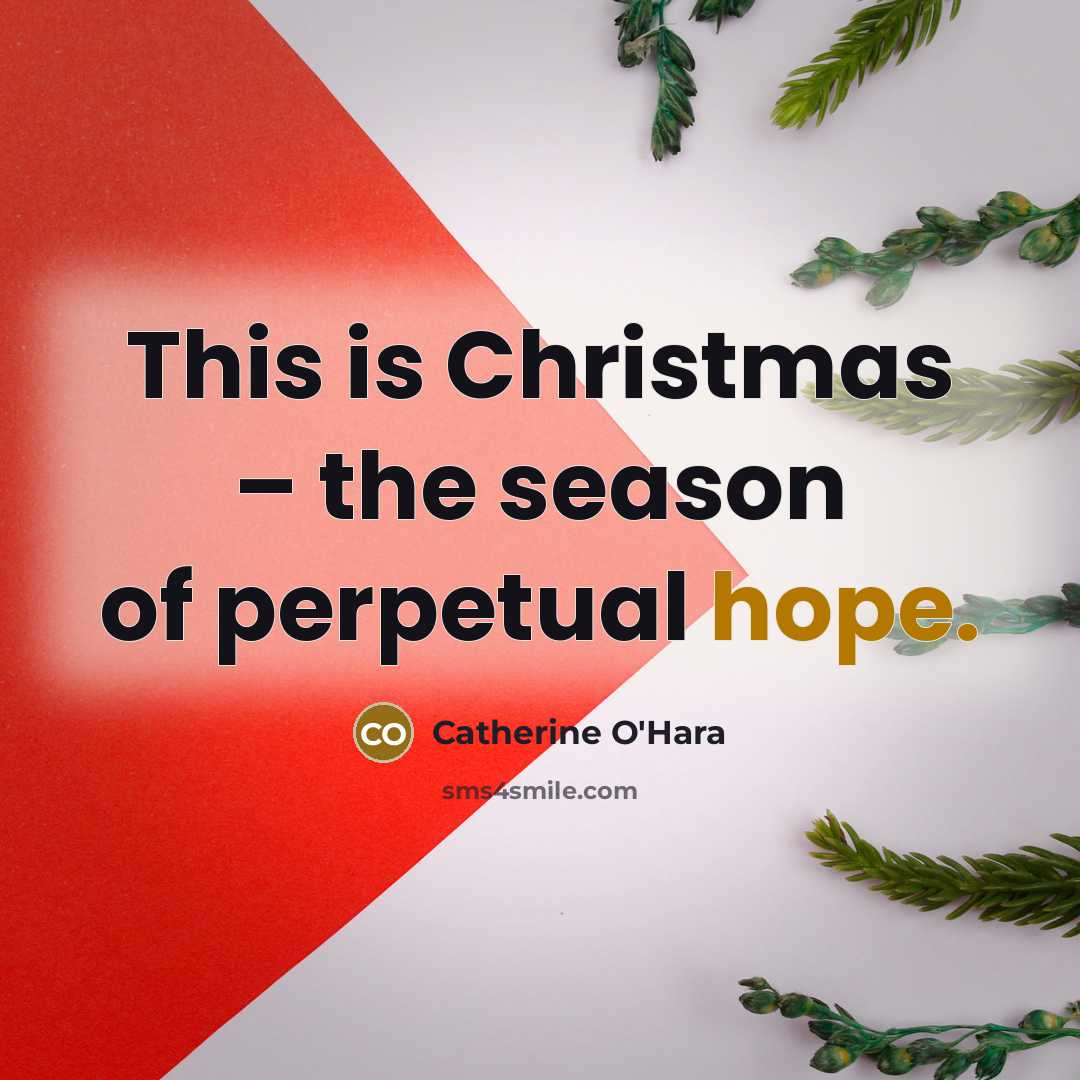 “This is Christmas – the season of perpetual hope.…” quote by Catherine O'Hara