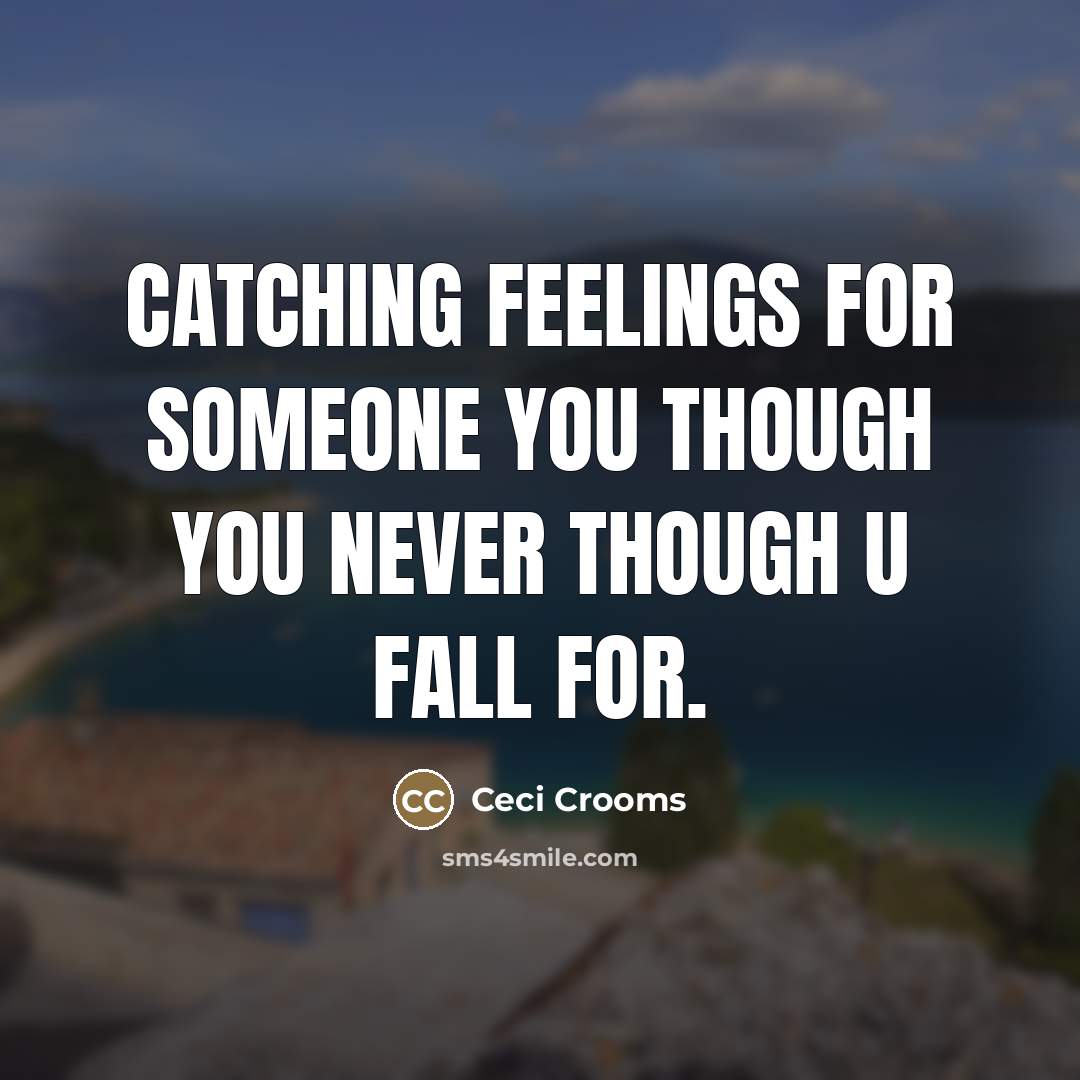 “Catching feelings for someone you though you never though u…” quote by Ceci Crooms