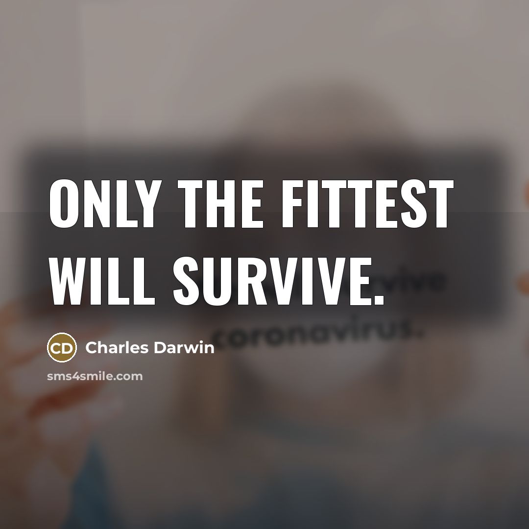 “Only the fittest will survive.…” quote by Charles Darwin