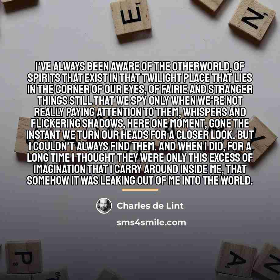 “I've always been aware of the otherworld, of spirits that…” quote by Charles de Lint