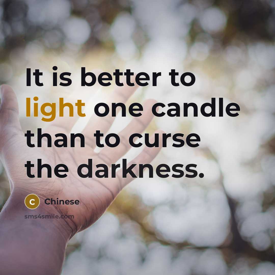 “It is better to light one candle than to curse…” quote by Chinese