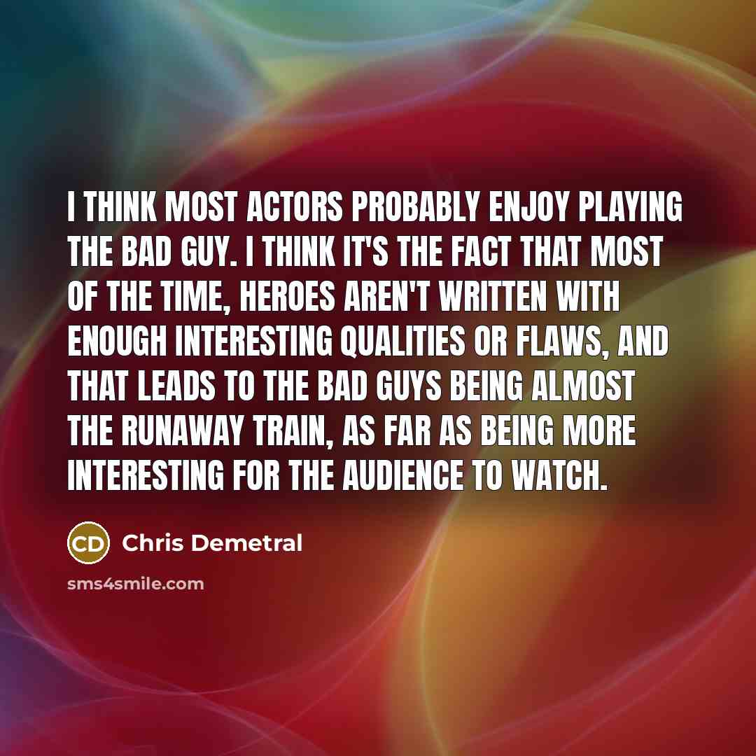“I think most actors probably enjoy playing the bad guy.…” quote by Chris Demetral