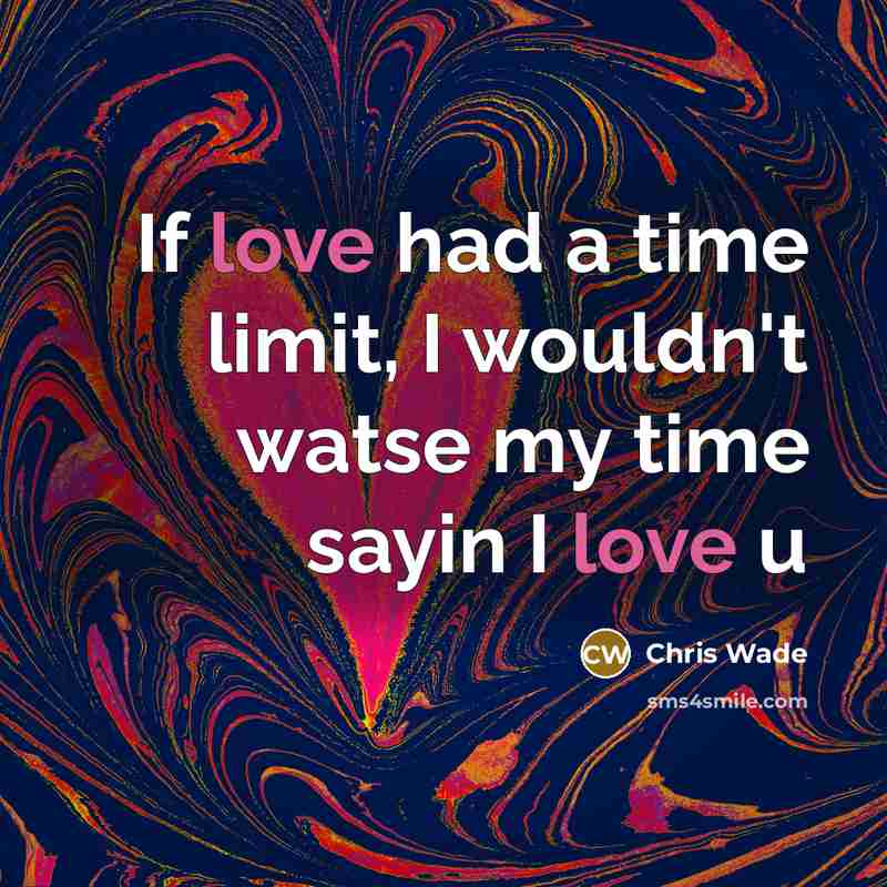 “If love had a time limit, I wouldn't watse my time sayin I love u” quote by Chris Wade
