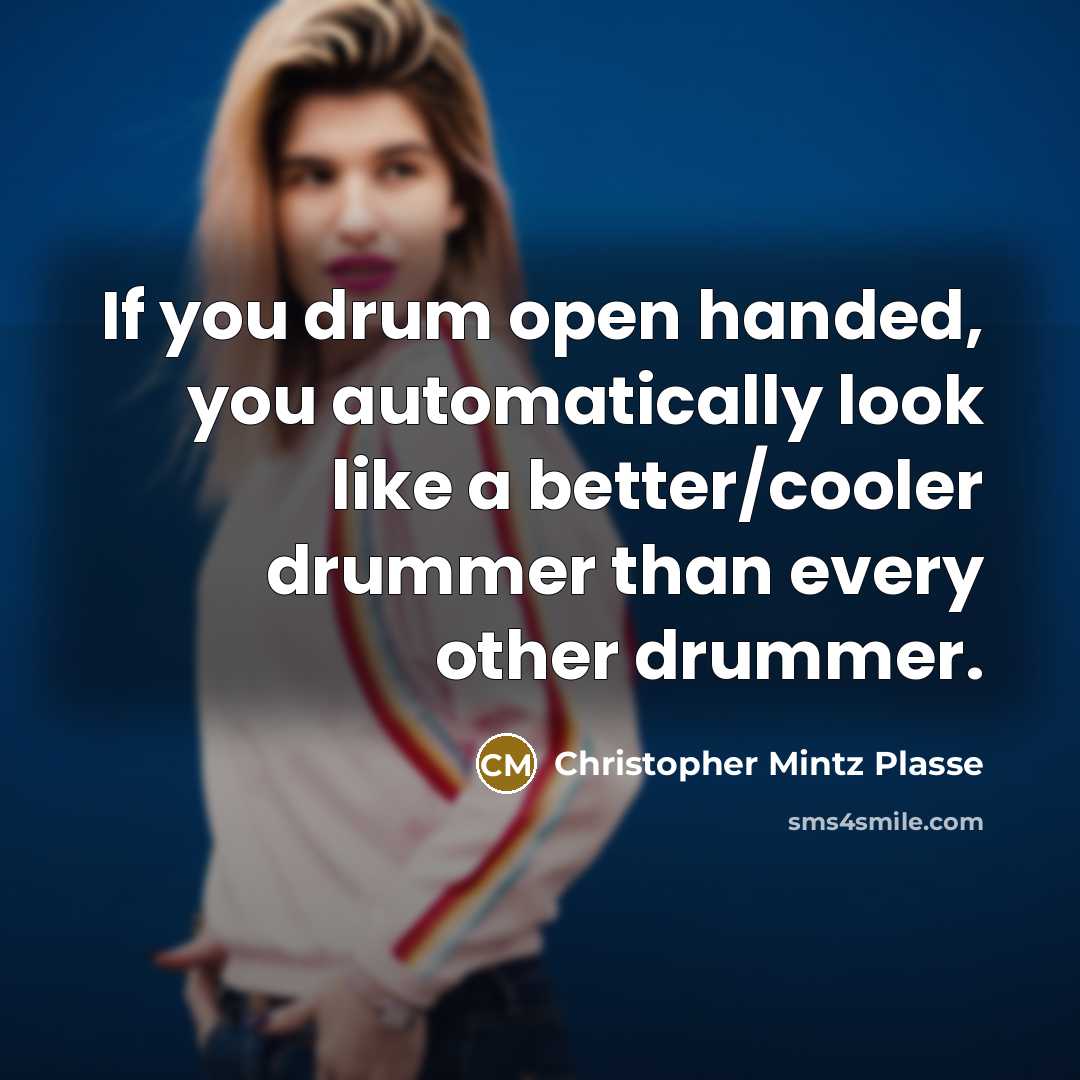 “If you drum open handed, you automatically look like a…” quote by Christopher Mintz Plasse