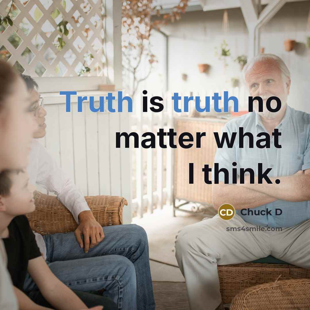 “Truth is truth no matter what I think.…” quote by Chuck D