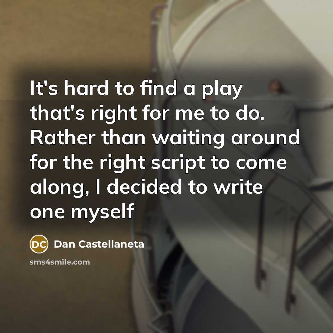 “It's hard to find a play that's right for me…” quote by Dan Castellaneta