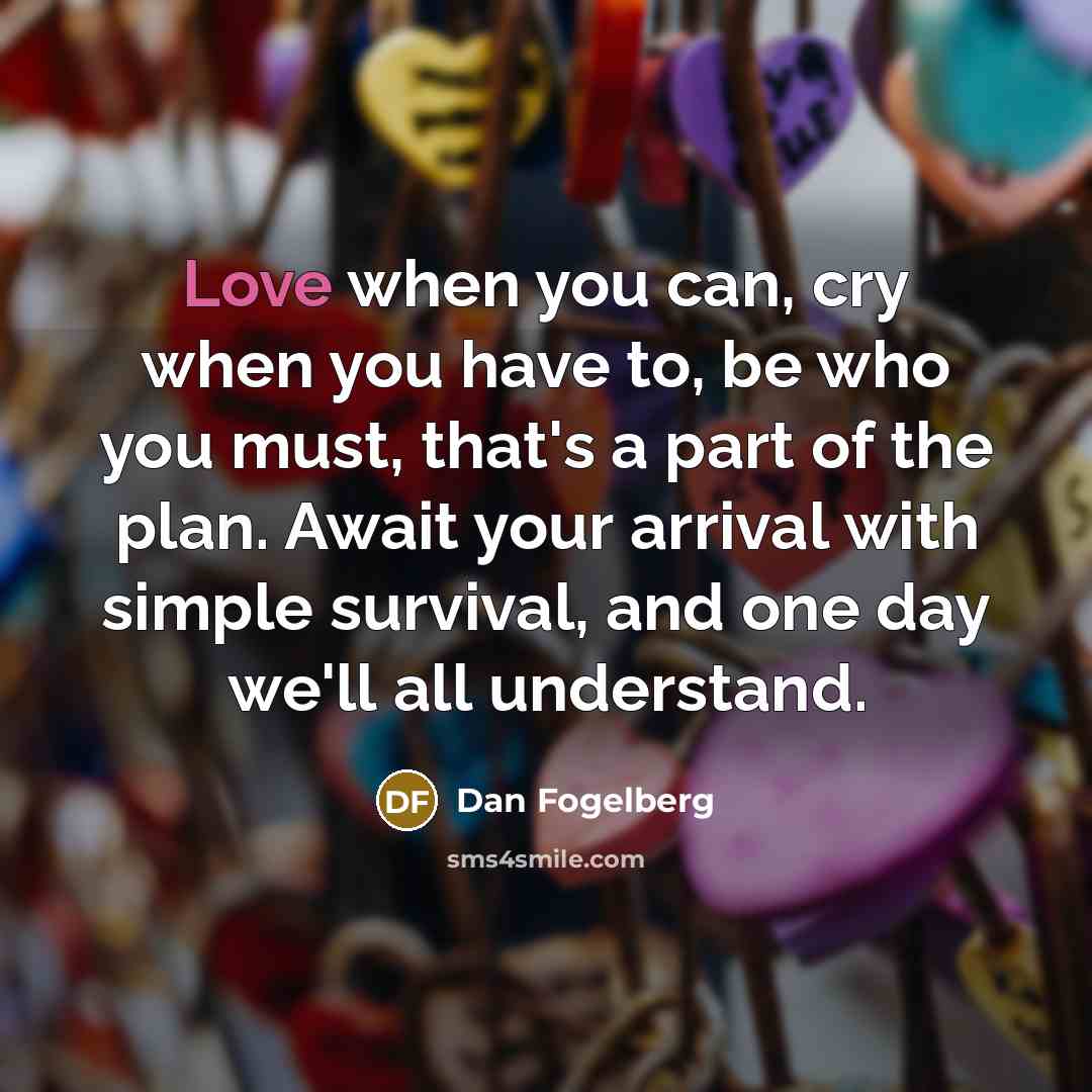 “Love when you can, cry when you have to, be…” quote by Dan Fogelberg