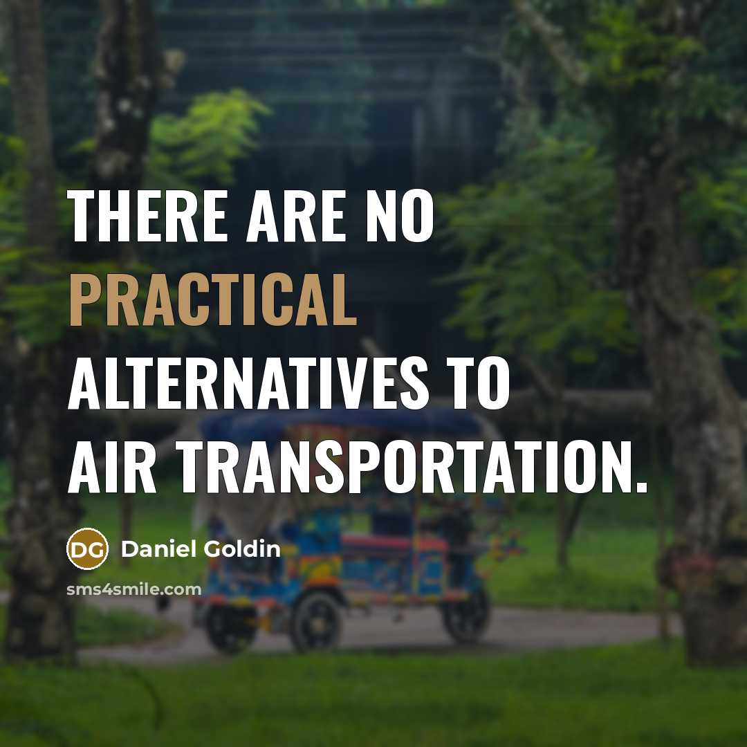 “There are no practical alternatives to air transportation.…” quote by Daniel Goldin