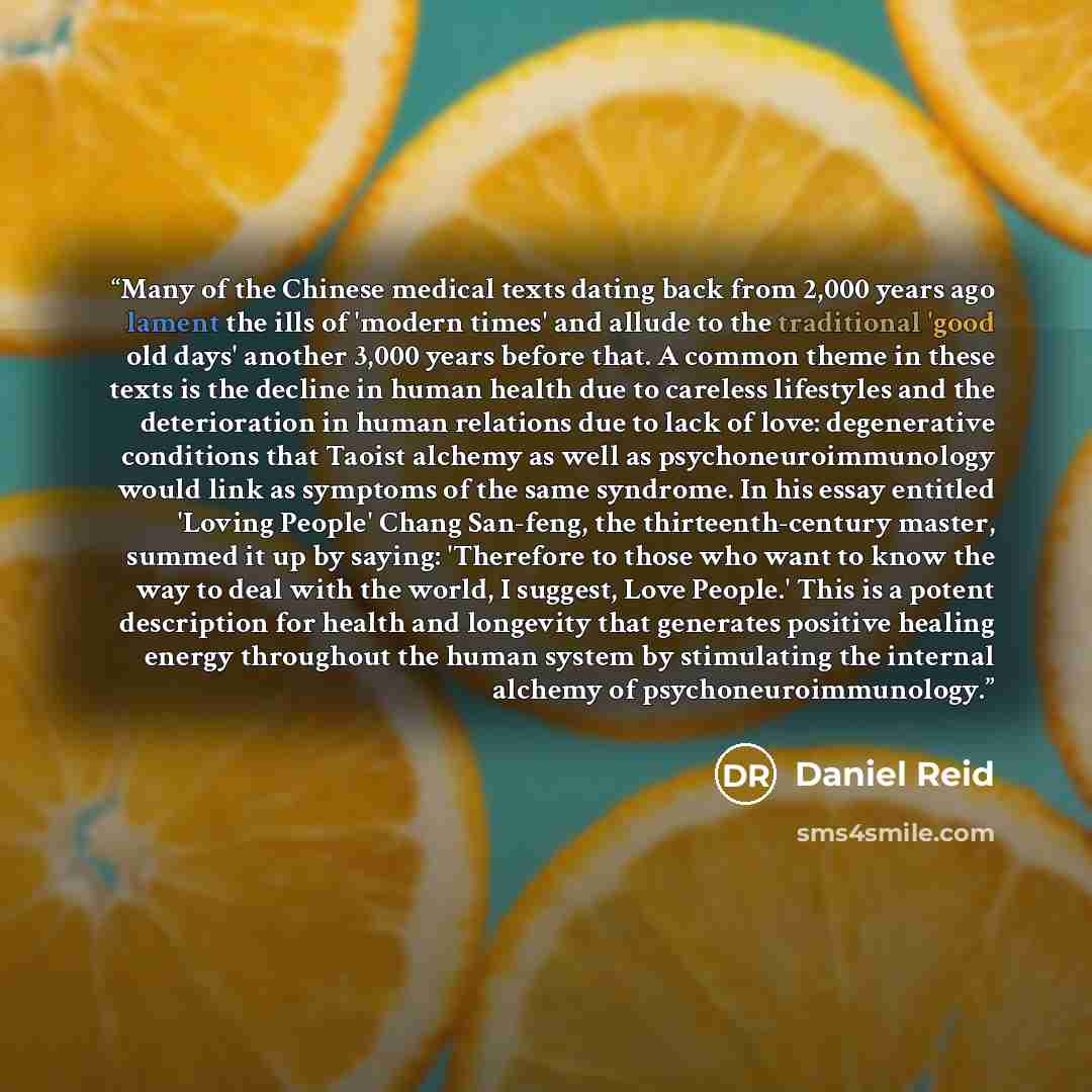 “Many of the Chinese medical texts dating back from 2,000 years ago lament the ills of 'modern times' and allude to the traditional 'good old days' another 3,000 years before that. A common theme in these texts is the decline in human health due to careless lifestyles and the deterioration in human…” quote by Daniel Reid