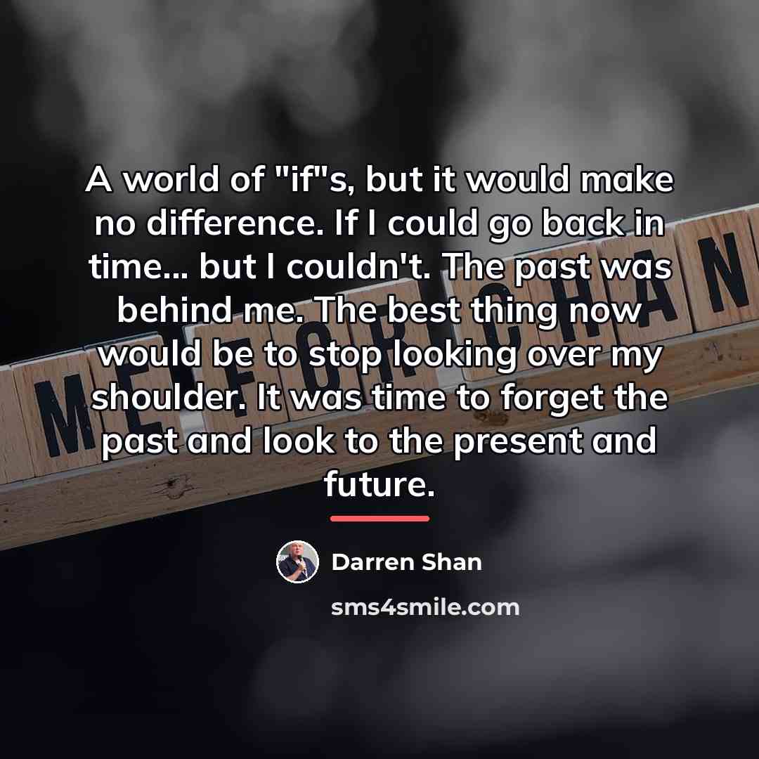 “A world of "if"s, but it would make no difference.…” quote by Darren Shan