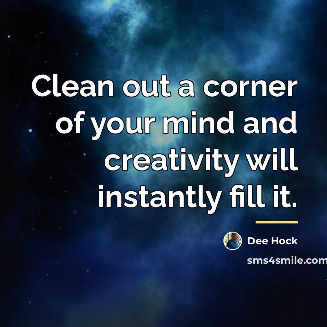 “Clean out a corner of your mind and creativity will…” quote by Dee Hock