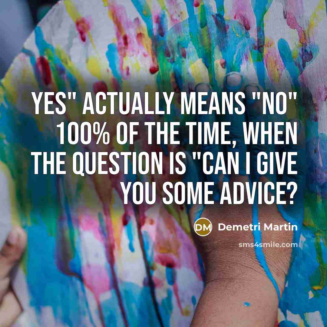 “Yes" actually means "No" 100% of the time, when the…” quote by Demetri Martin