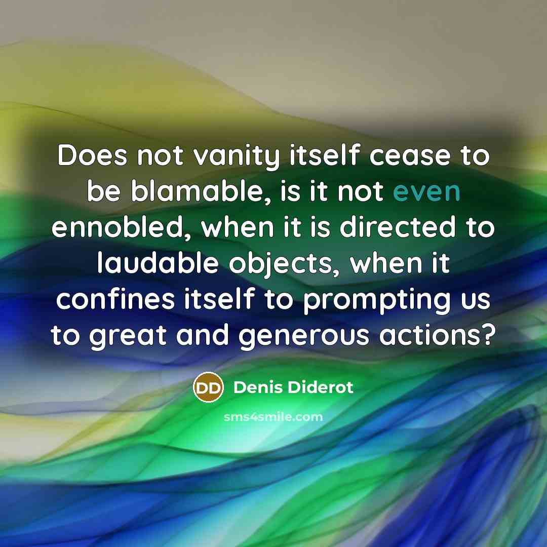 “Does not vanity itself cease to be blamable, is it…” quote by Denis Diderot
