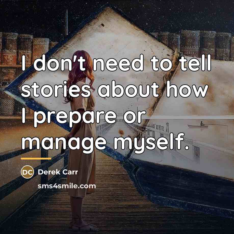 “I don't need to tell stories about how I prepare…” quote by Derek Carr
