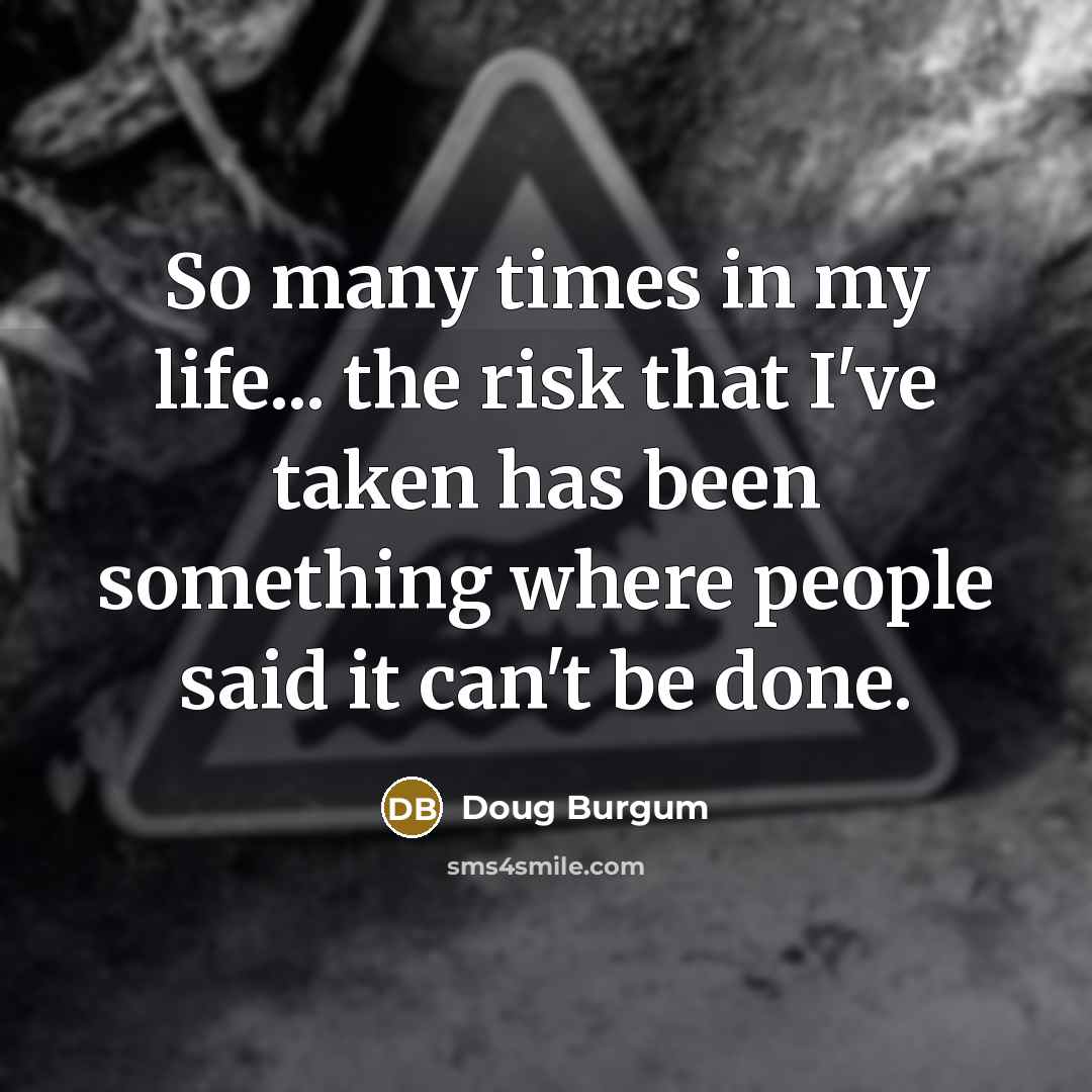 “So many times in my life... the risk that I've…” quote by Doug Burgum