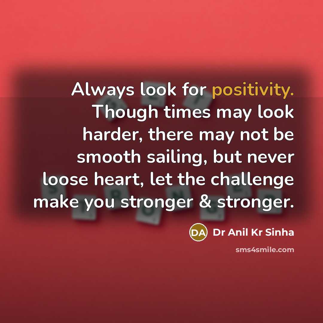 “Always look for positivity. Though times may look harder, there…” quote by Dr Anil Kr Sinha