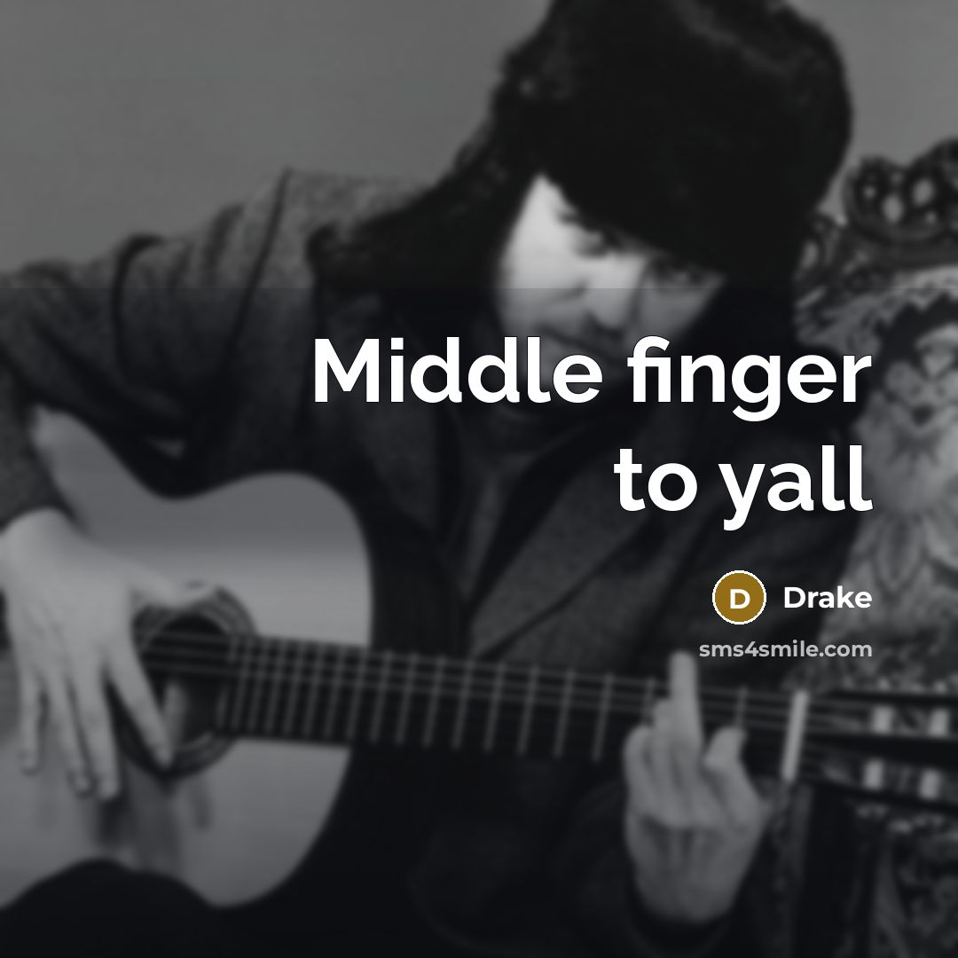 “Middle finger to yall” quote by Drake