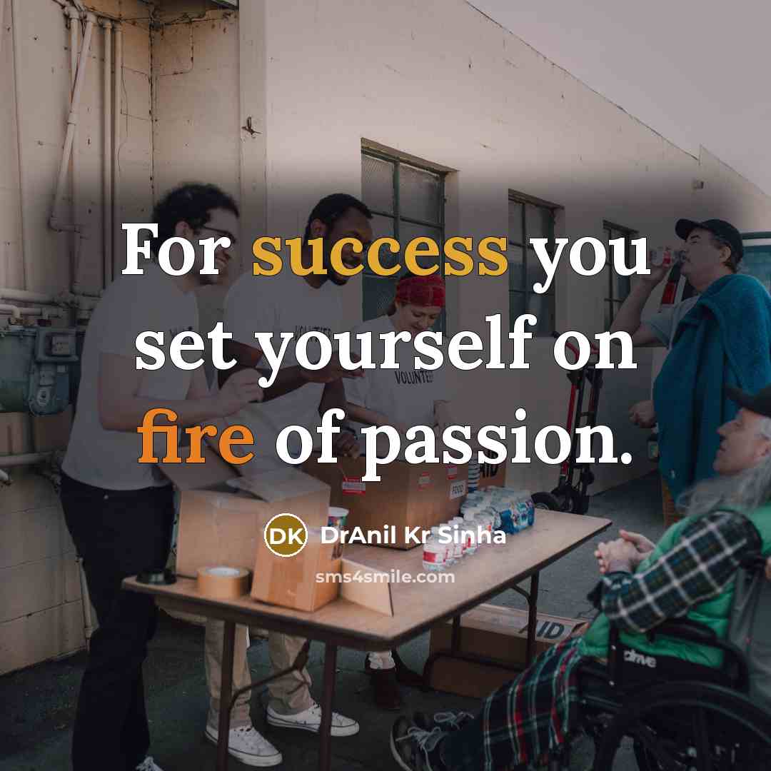 “For success you set yourself on fire of passion.…” quote by DrAnil Kr Sinha