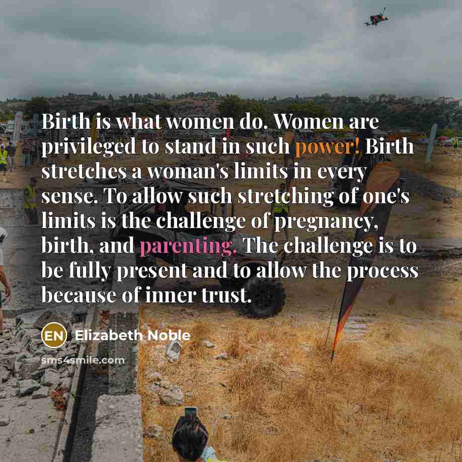 “Birth is what women do. Women are privileged to stand…” quote by Elizabeth Noble